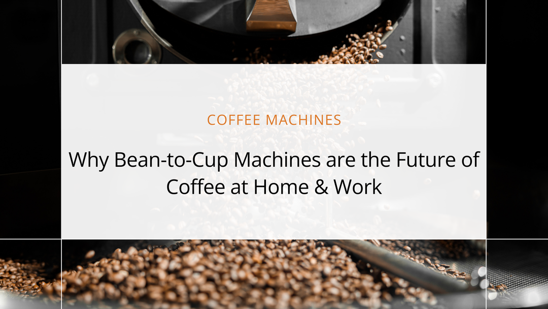 Why Bean-to-Cup Machines are the Future of Coffee at Home & Work
