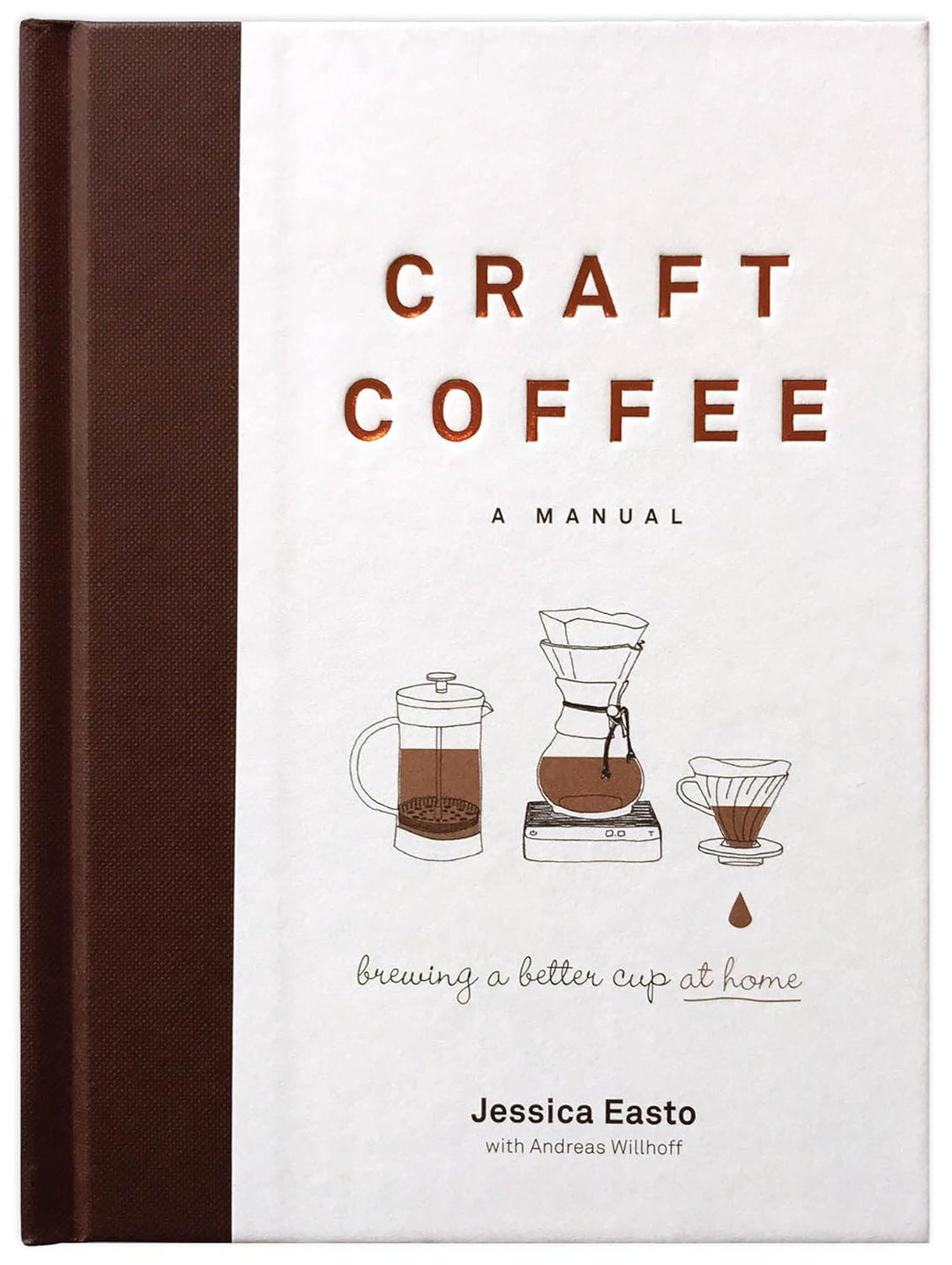 Craft Coffee: A Manual: Brewing a Better Cup at Home